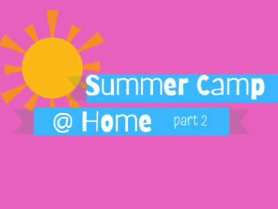 Summer Camp @ Home – Part 2
