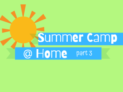 Summer Camp @ Home – Part 3