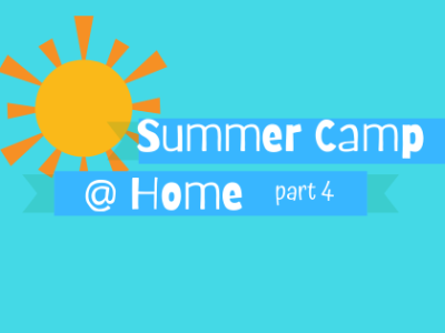 Summer Camp @ Home – Part 4